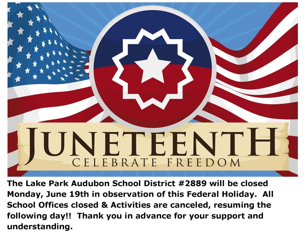 Lake Park Audubon School District #2889 will be Closed Monday, June 19th in observation of this Federal Holiday.